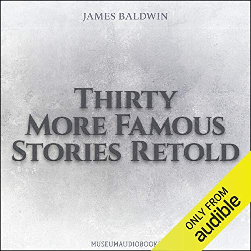 Thirty More Famous Stories Retold by James Baldwin
