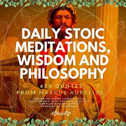 Daily Stoic Meditations, Wisdom and Philosophy, 650 Quotes from Marcus Aurelius,