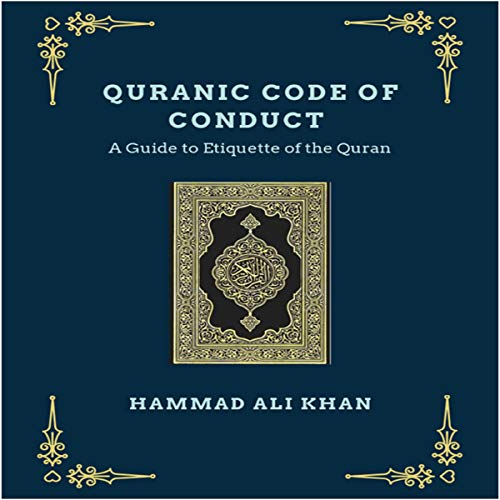 Quranic Code of Conduct: A Guide to Etiquette of the Quran