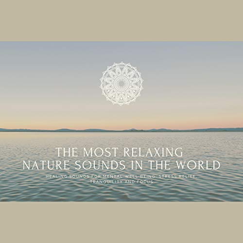 The Most Relaxing Nature Sounds in the World by Joshua Armentrout
