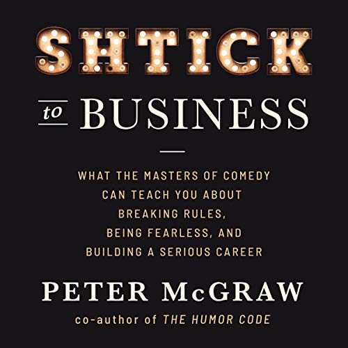 Shtick to Business by Peter McGraw