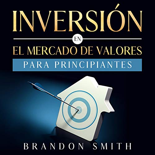 Inversión en el Mercado de Valores Para Principiantes [Investment in the Stock Market for Beginners]