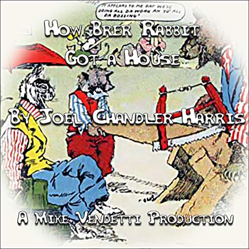 How Brer Rabbit Got a House by Joel Chandler Harris