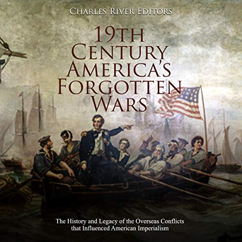 19th Century America’s Forgotten Wars by Charles River Editors