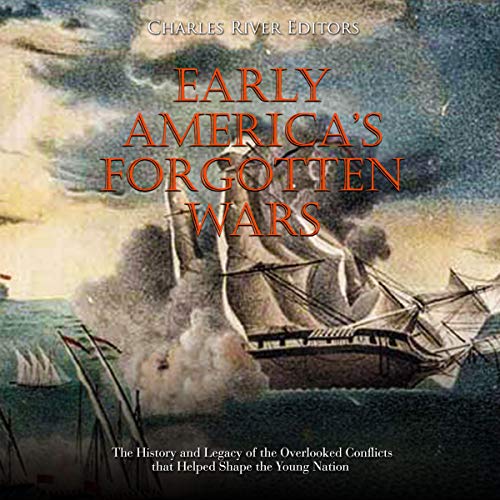 Early America’s Forgotten Wars by Charles River Editors
