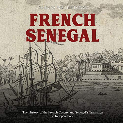 French Senegal by Charles River Editors