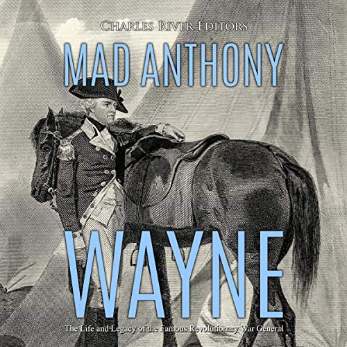 Mad Anthony Wayne by Charles River Editors
