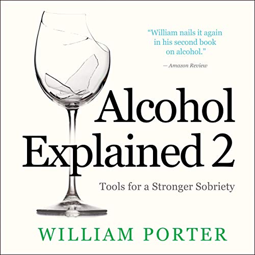 Alcohol Explained 2: Tools for a Stronger Sobriety