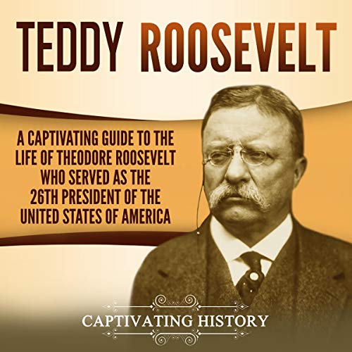 Teddy Roosevelt by Captivating History