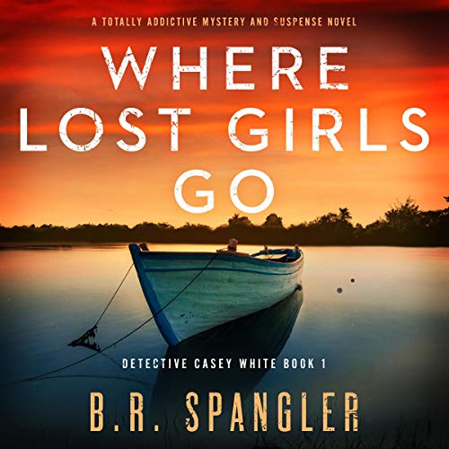 Where Lost Girls Go: A Totally Addictive Mystery and Suspense Novel