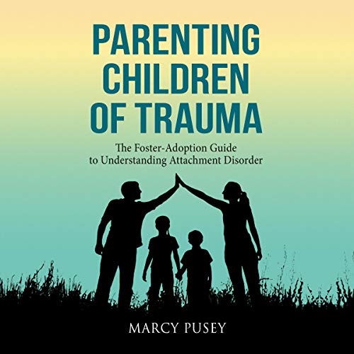 Parenting Children of Trauma by Marcy Pusey