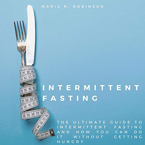 Intermittent Fasting by Maria R. Robinson