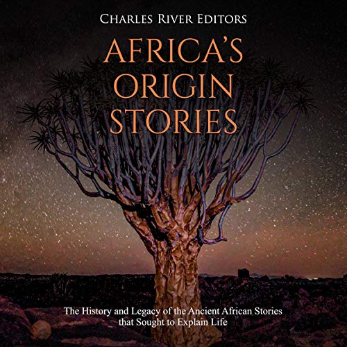 Africa’s Origin Stories by Charles River Editors