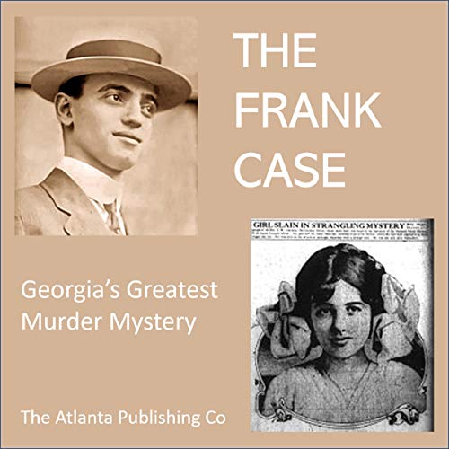 The Frank Case: Inside Story of Georgia's Greatest Murder Mystery by The Atlanta Publishing Company