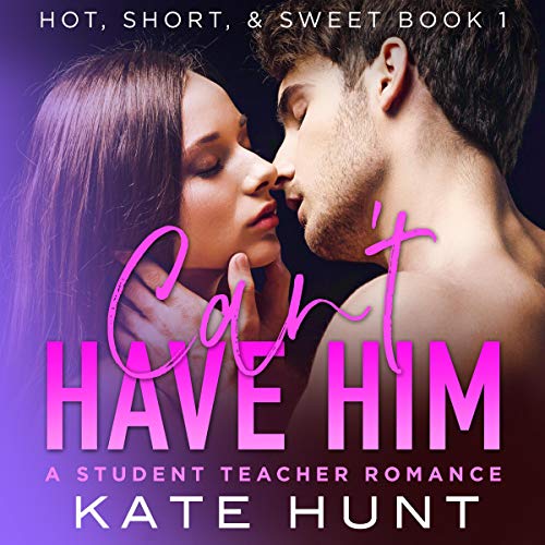 Can't Have Him: A Student Teacher Romance
