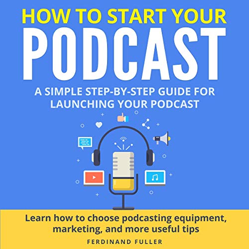 How to Start Your Podcast by Ferdinand Fuller