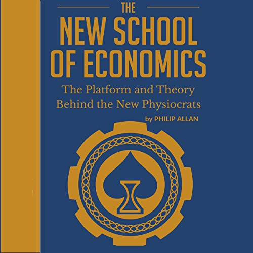 The New School of Economics: The Platform and Theory Behind the New Physiocrats