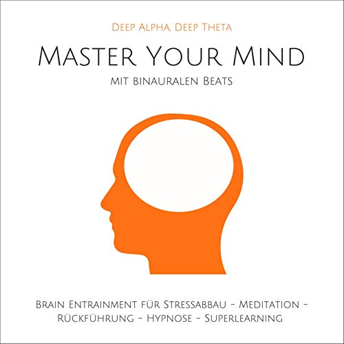 Master Your Mind. Deep Alpha, Deep Theta by Yella A. Deeken