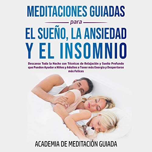 Meditaciones Guiadas Para el Sueño, la Ansiedad y el Insomnio [Guided Meditations for Sleep, Anxiety and Insomnia]