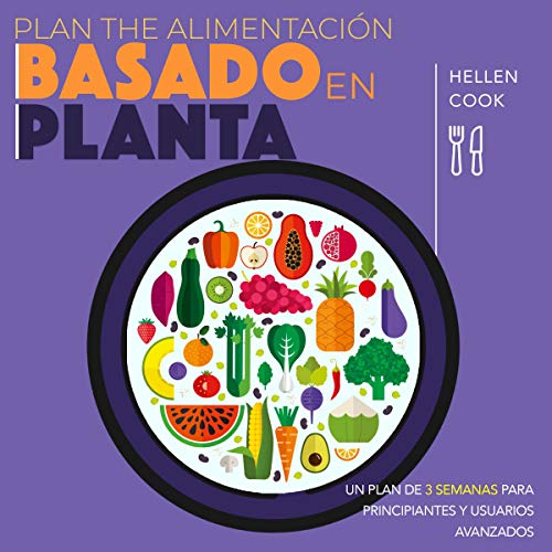 Plan de alimentación basado en plantas [Plant-Based Eating Plan] by Hellen Cook