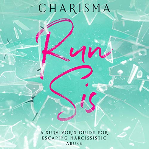 Run Sis: A Survivor's Guide for Escaping Narcissistic Abuse by Charisma Deberry