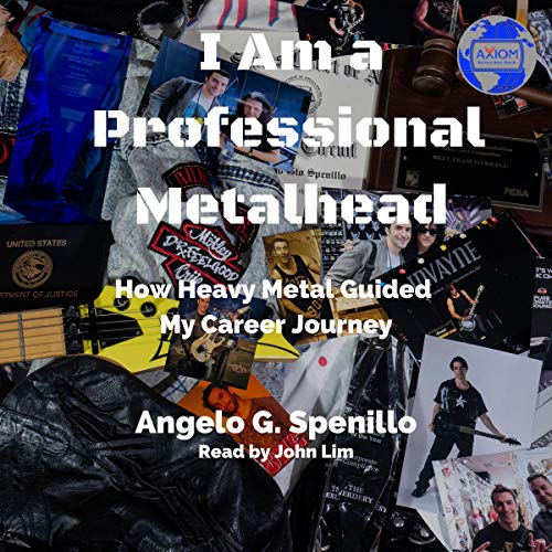 I Am a Professional Metalhead: How Heavy Metal Guided My Career Journey by Angelo G. Spenillo