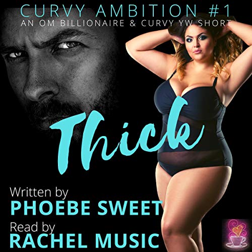 Thick (A Billionaire Older Man Curvy Younger Woman Story) by Phoebe Sweet