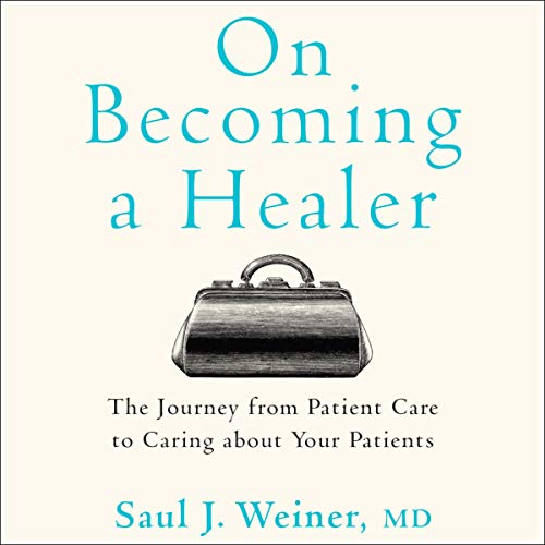 On Becoming a Healer by Saul J. Weiner MD