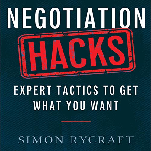 Negotiation Hacks: Expert Tactics to Get What You Want