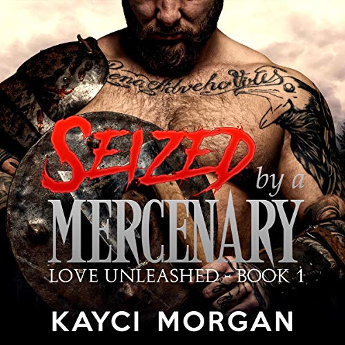 Seized by a Mercenary by Kayci Morgan