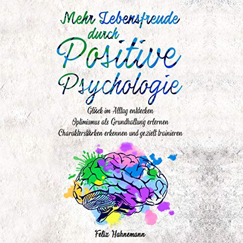 Mehr Lebensfreude durch Positive Psychologie [More Joie De Vivre Through Positive Psychology]