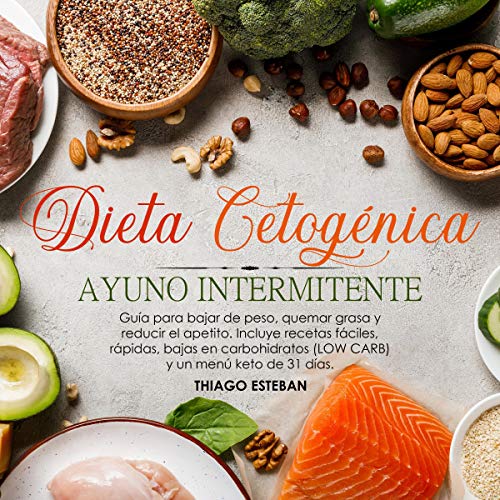 Dieta Cetogénica y Ayuno Intermitente [Ketogenic Diet and Intermittent Fasting] by Thiago Esteban