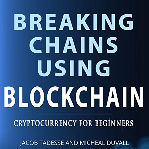 Breaking Chains Using Blockchain by Jacob Tadesse