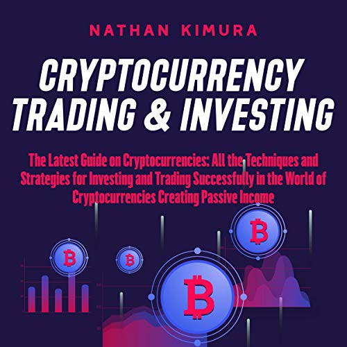 Cryptocurrency Trading & Investing: The Latest Guide on Cryptocurrencies