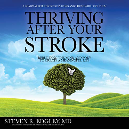 Thriving After Your Stroke: Rebuilding the Mind and Body to Create a Meaningful Life
