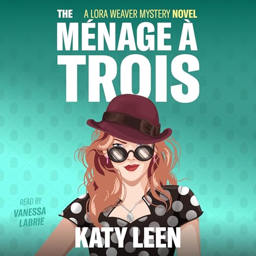 The Ménage à Trois: A Lora Weaver Mystery