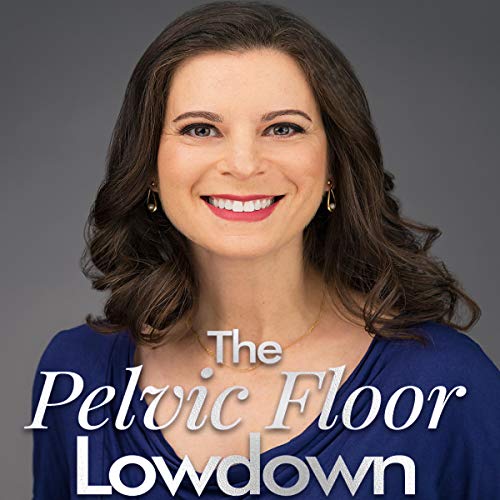 The Pelvic Floor Lowdown by Deborah S. Cohen PT MS
