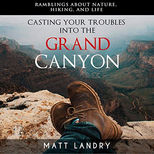 Casting Your Troubles into the Grand Canyon