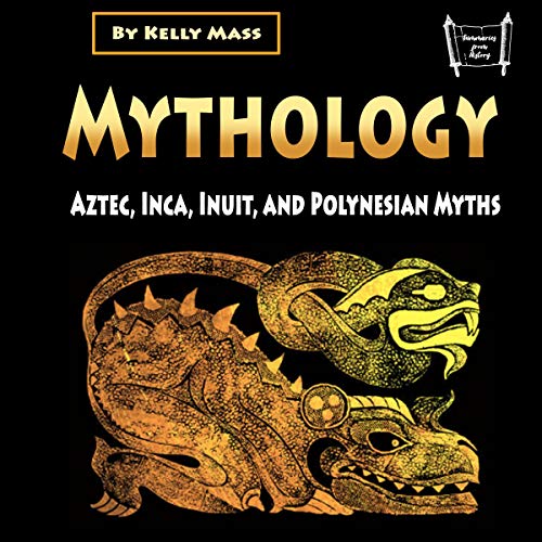 Mythology: Aztec, Inca, Inuit, and Polynesian Myths