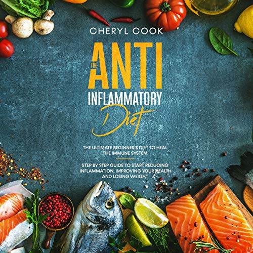 The Anti-Inflammatory Diet: The Ultimate Beginner's Diet to Heal the Immune System by Cheryl Cook