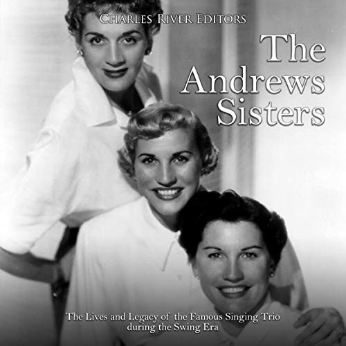 The Andrews Sisters by Charles River Editors