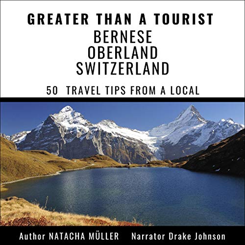 Greater than a Tourist - Bernese Oberland Switzerland by Natacha Müller