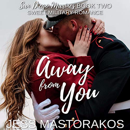 Away from You (A Sweet, Second Chance Military Romance)