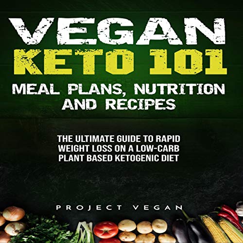 Vegan Keto 101: Meals, Plans, Nutrition and Recipes