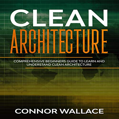 Clean Architecture: Comprehensive Beginners Guide to Learn and Understand Clean Architecture