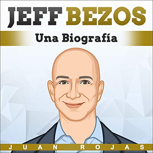 Jeff Bezos: Una Biografía [Jeff Bezos: A Biography] by Juan Rojas