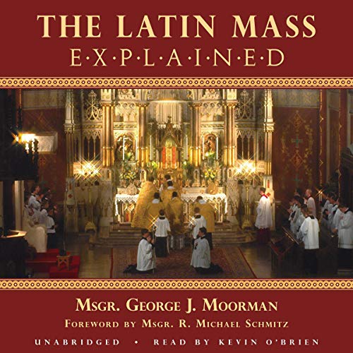The Latin Mass Explained by George J. Moorman