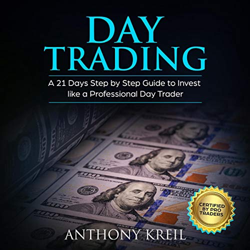 Day Trading: A 21 Days Step by Step Guide to Invest Like a Real Professional Day Trader