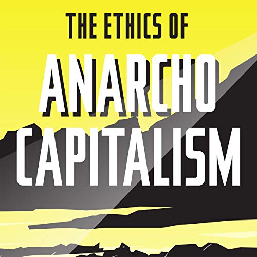 The Ethics of Anarcho-Capitalism by Kristopher Borer