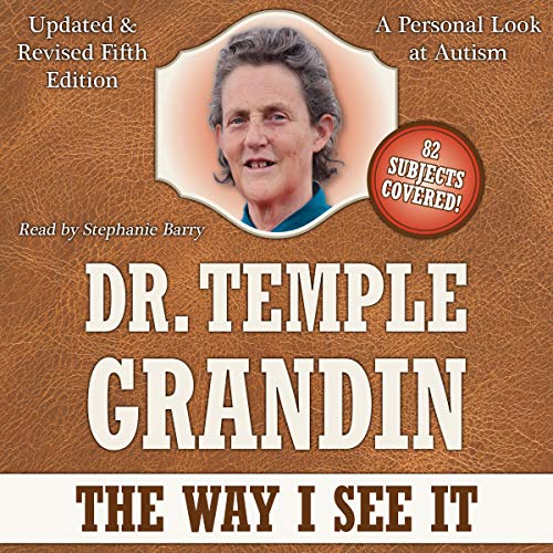 The Way I See It: A Personal Look at Autism: 5th Edition: Revised & Expanded